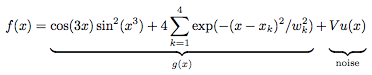 $$
  f(x)=\underbrace{
         \cos(3x)\sin^2(x^3)+4\sum^4_{k=1}\exp(-(x-x_k)^2/w^2_k)
       }_{g(x)} + \underbrace{Vu(x)\vphantom{\sum^4_{k=1}}}_{\rm noise}
$$